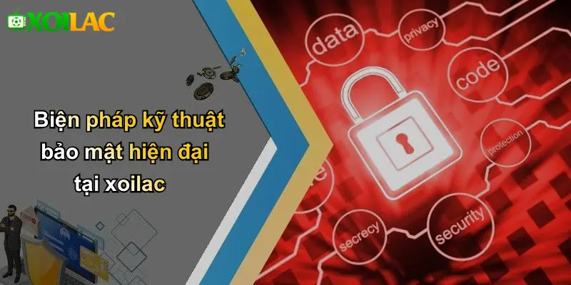 Biện pháp kỹ thuật bảo mật hiện đại tại xoilac