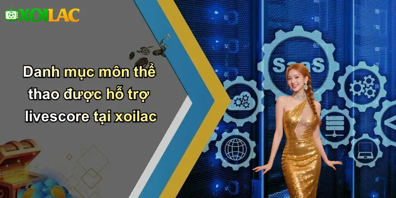 Danh mục môn thể thao được hỗ trợ livescore tại xoilac