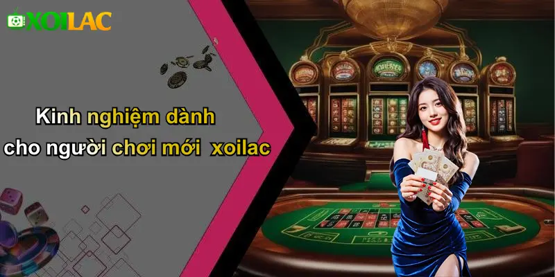 Kinh nghiệm dành cho người chơi mới xoilac