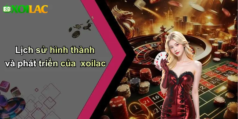 Lịch sử hình thành và phát triển của xoilac