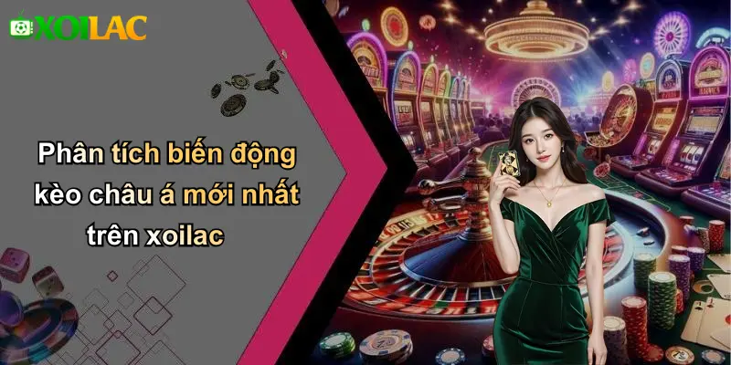 Phân tích biến động kèo châu á mới nhất trên xoilac