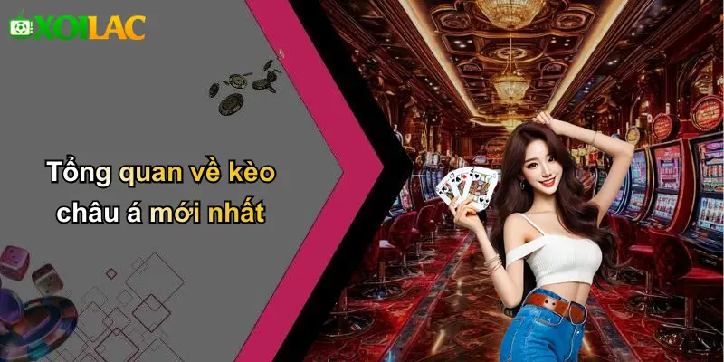 Tổng quan về kèo châu á mới nhất
