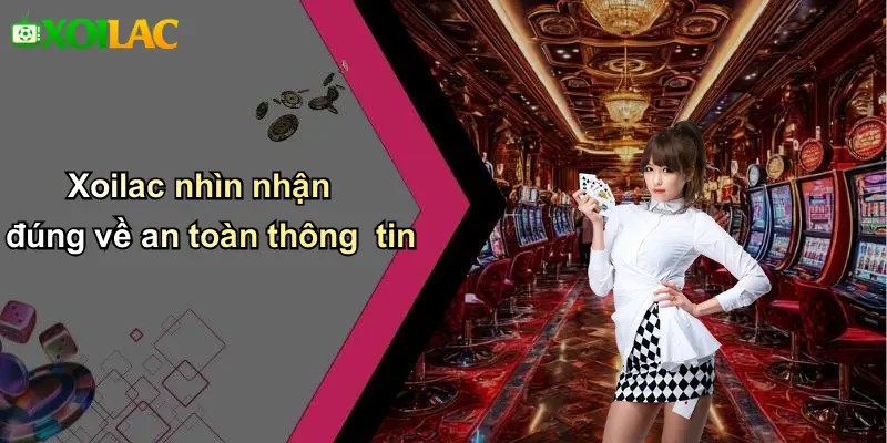 Xoilac nhìn nhận đúng về an toàn thông tin