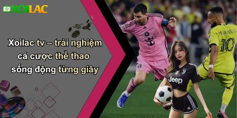 Xoilac tv – trải nghiệm cá cược thể thao sống động từng giây