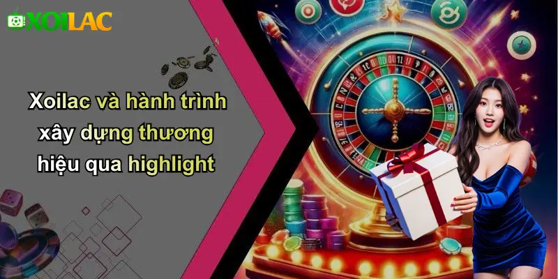 Xoilac và hành trình xây dựng thương hiệu qua highlight