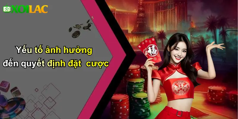 Yếu tố ảnh hưởng đến quyết định đặt cược
