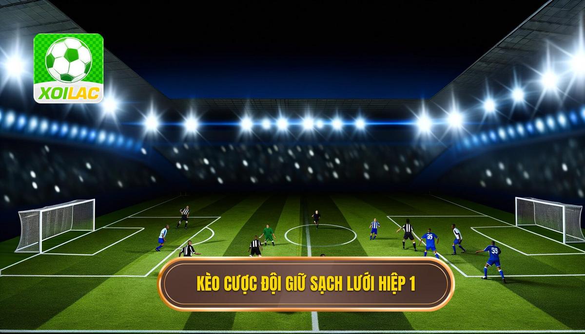 Kèo cược đội giữ sạch lưới hiệp 1
