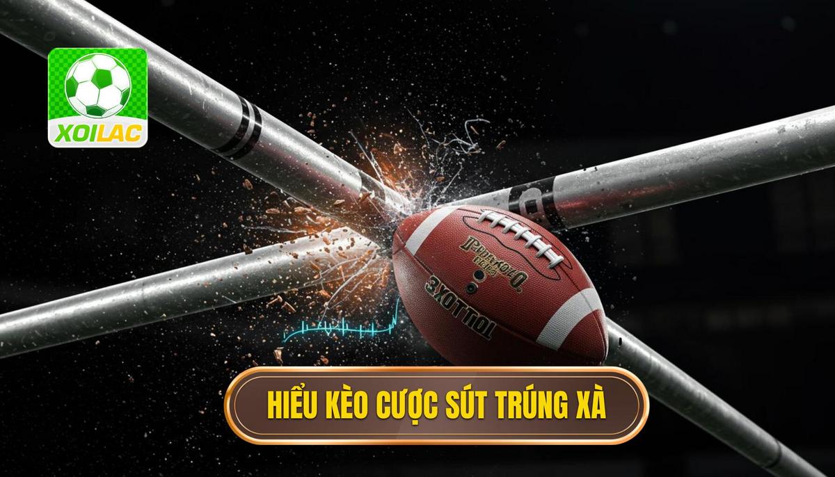 1. Hiểu Rõ Bản Chất Của Kèo Cược Tổng Số Lần Sút Bóng Chạm Xà Ngang