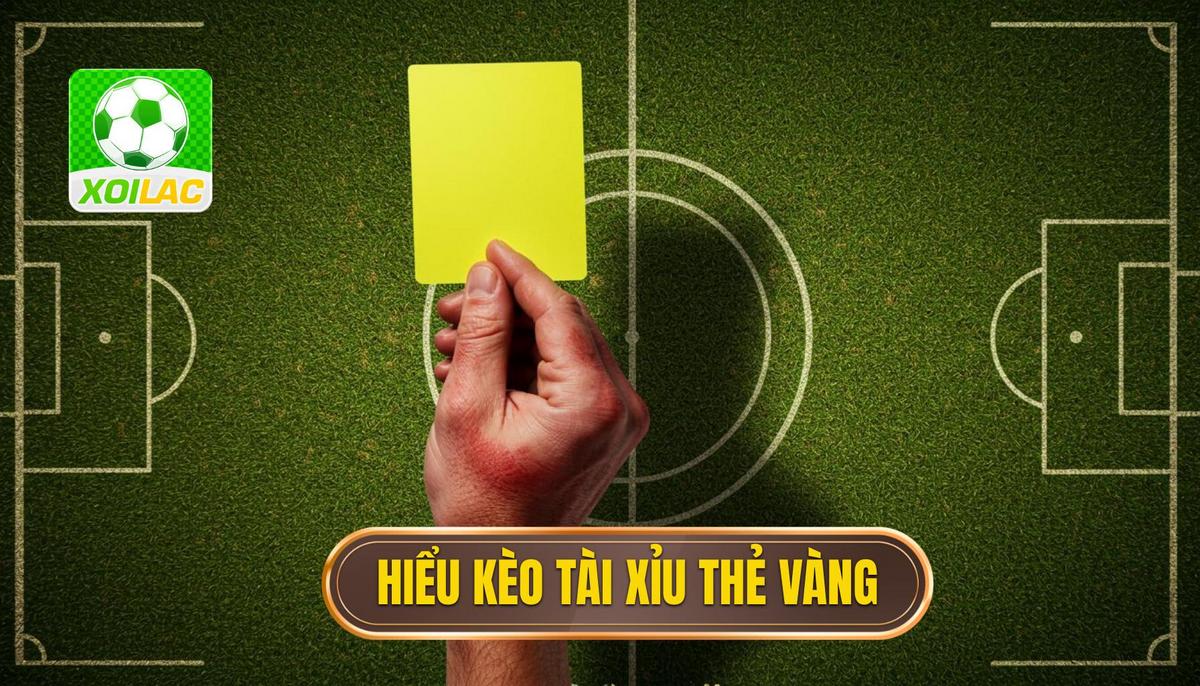 1. Hiểu Rõ Bản Chất Kèo Tài Xỉu Thẻ Vàng