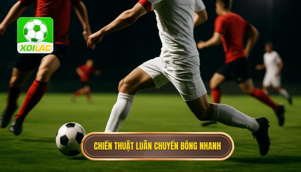 Chiến thuật luân chuyển bóng nhanh