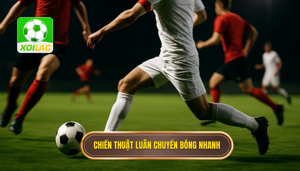 Chiến thuật luân chuyển bóng nhanh