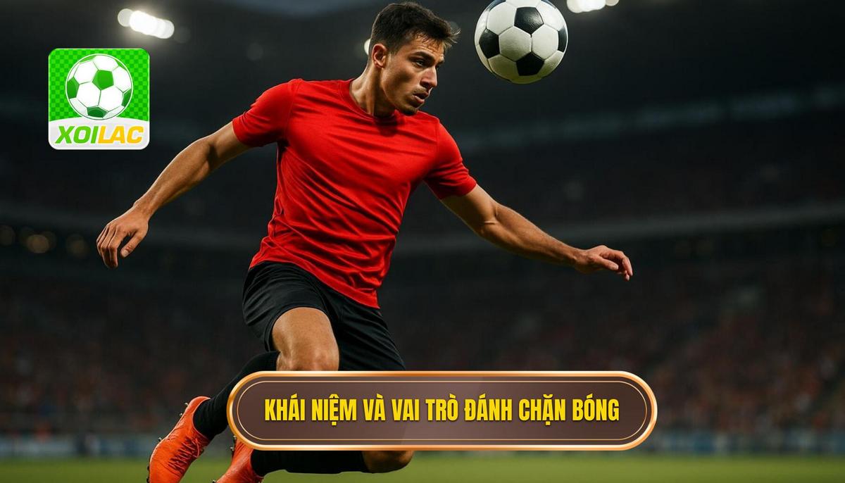 Phần 1_ Khái niệm và Tầm quan trọng của Kỹ thuật Đánh Chặn Bóng