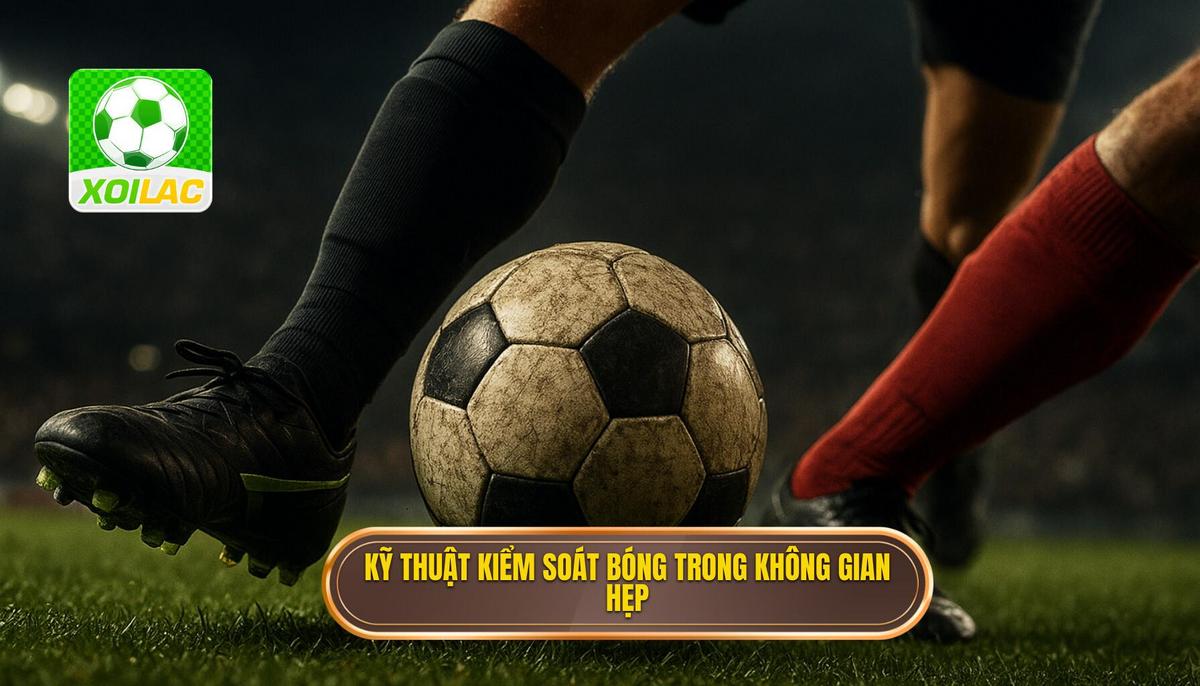 Kỹ thuật kiểm soát bóng trong không gian hẹp