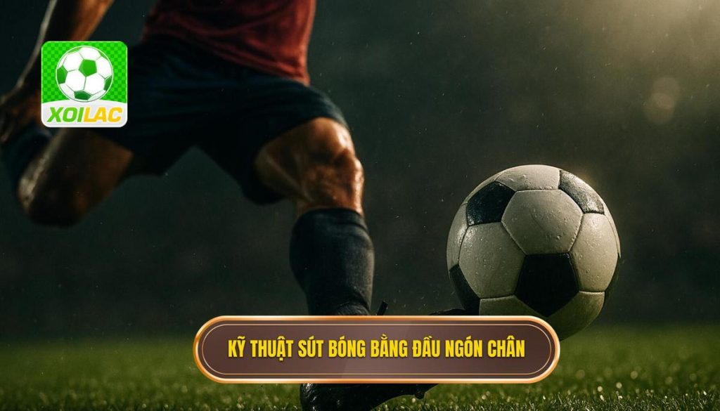 Kỹ thuật sút bóng bằng đầu ngón chân