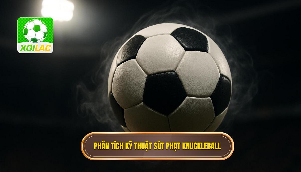 Phân Tích Chi Tiết Kỹ Thuật Sút Phạt Kiểu Knuckleball