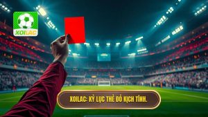XOILAC_ Kỷ lục thẻ đỏ kịch tính.