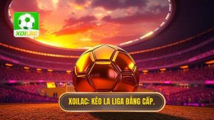 XOILAC Kèo La Liga đẳng cấp.