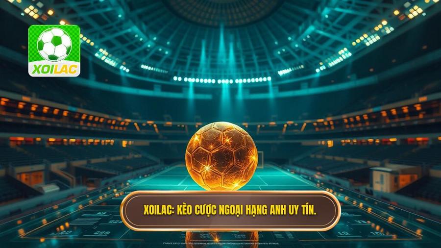 XOILAC Kèo cược Ngoại hạng Anh uy tín.