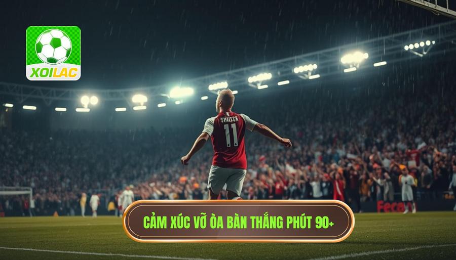 Cảm xúc vỡ òa bàn thắng phút 90+