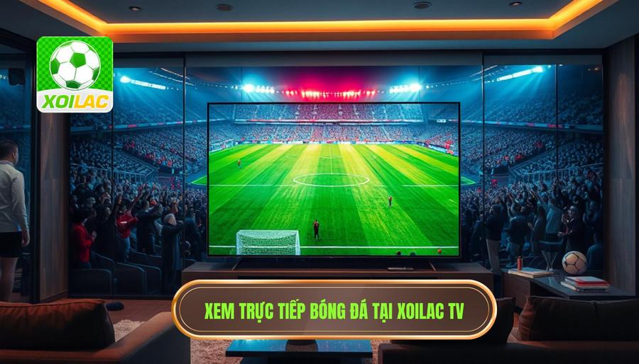 Xem trực tiếp bóng đá tại Xoilac TV